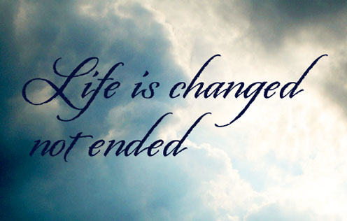 Life is ended not changed