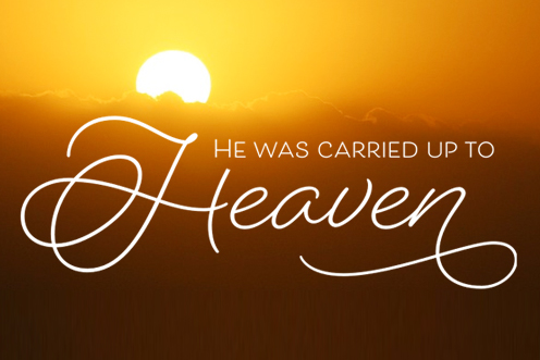 He was carried up to Heaven