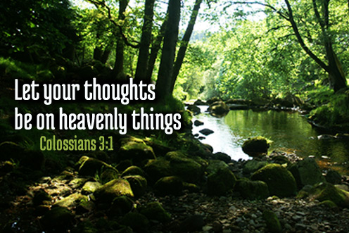 Let your thoughts be of Heavenly Things
