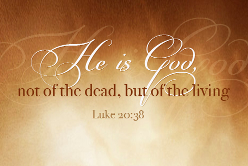 He is God, not of the dead but of the living