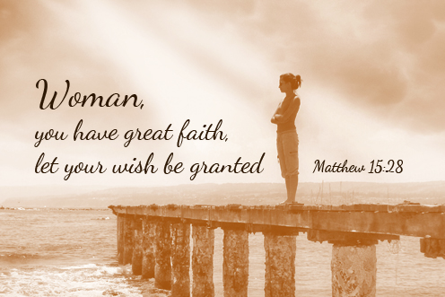 Woman, you have great faith, let your wish be granted